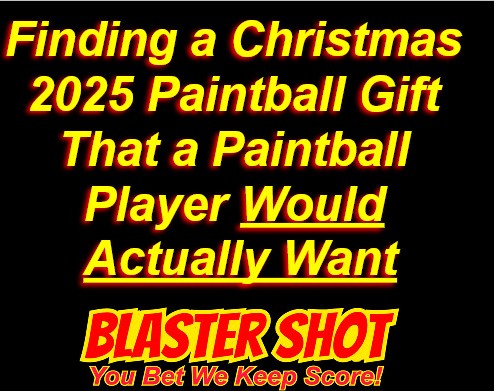 Finding a Paintball Christmas Gift in 2025 That a Paintball Player Actually Wants.jpg